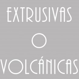 EXTRUSIVAS O VOLCÁNICAS